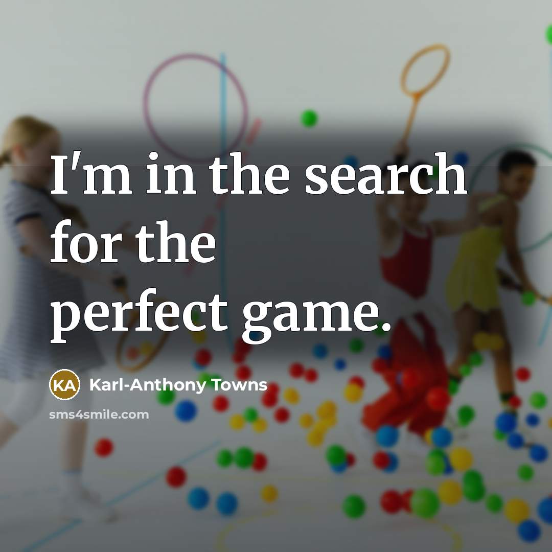 “I'm in the search for the perfect game.…” quote by Karl-Anthony Towns