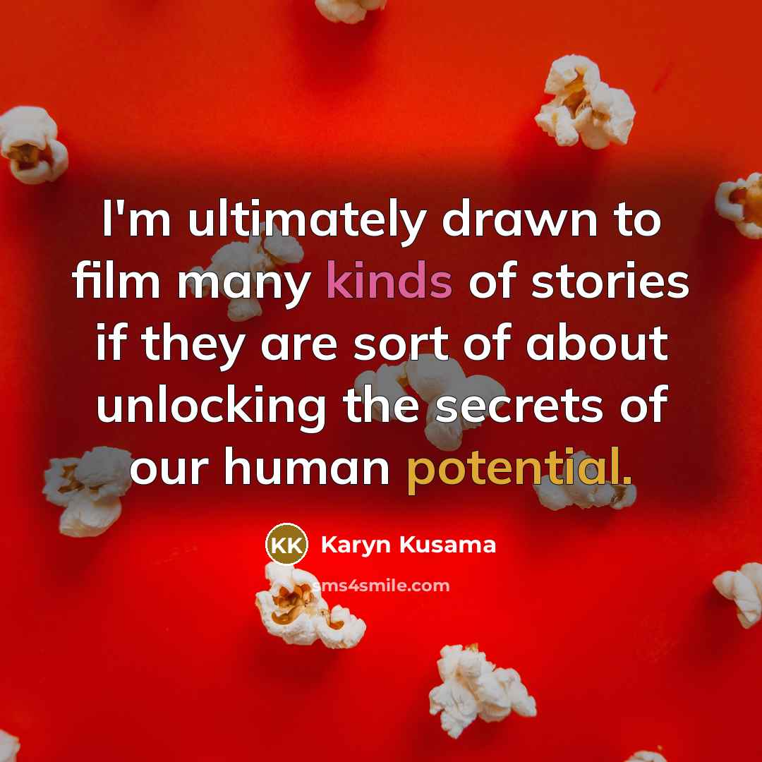 “I'm ultimately drawn to film many kinds of stories if…” quote by Karyn Kusama