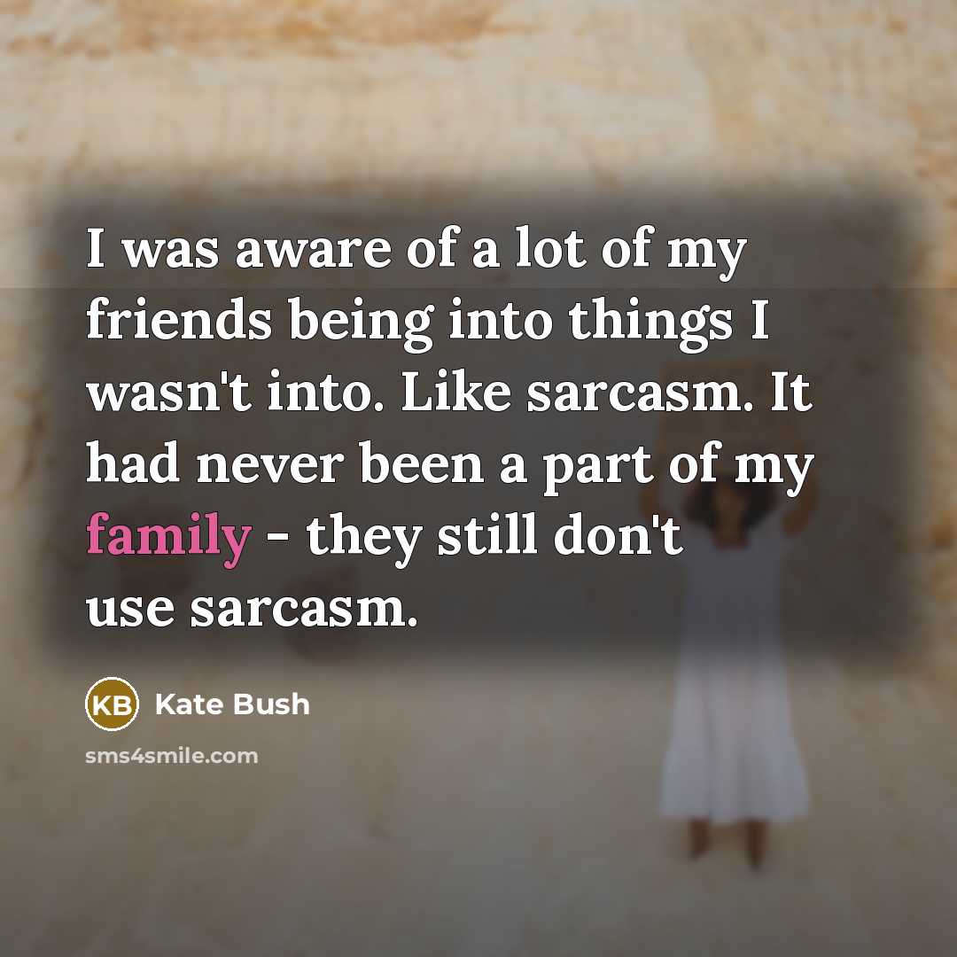 “I was aware of a lot of my friends being…” quote by Kate Bush