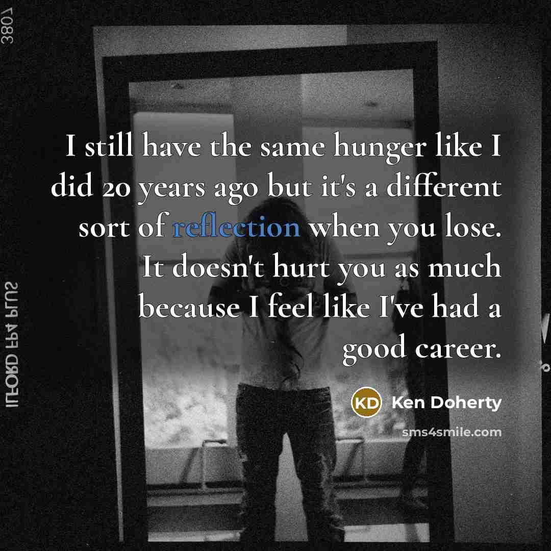 “I still have the same hunger like I did 20…” quote by Ken Doherty
