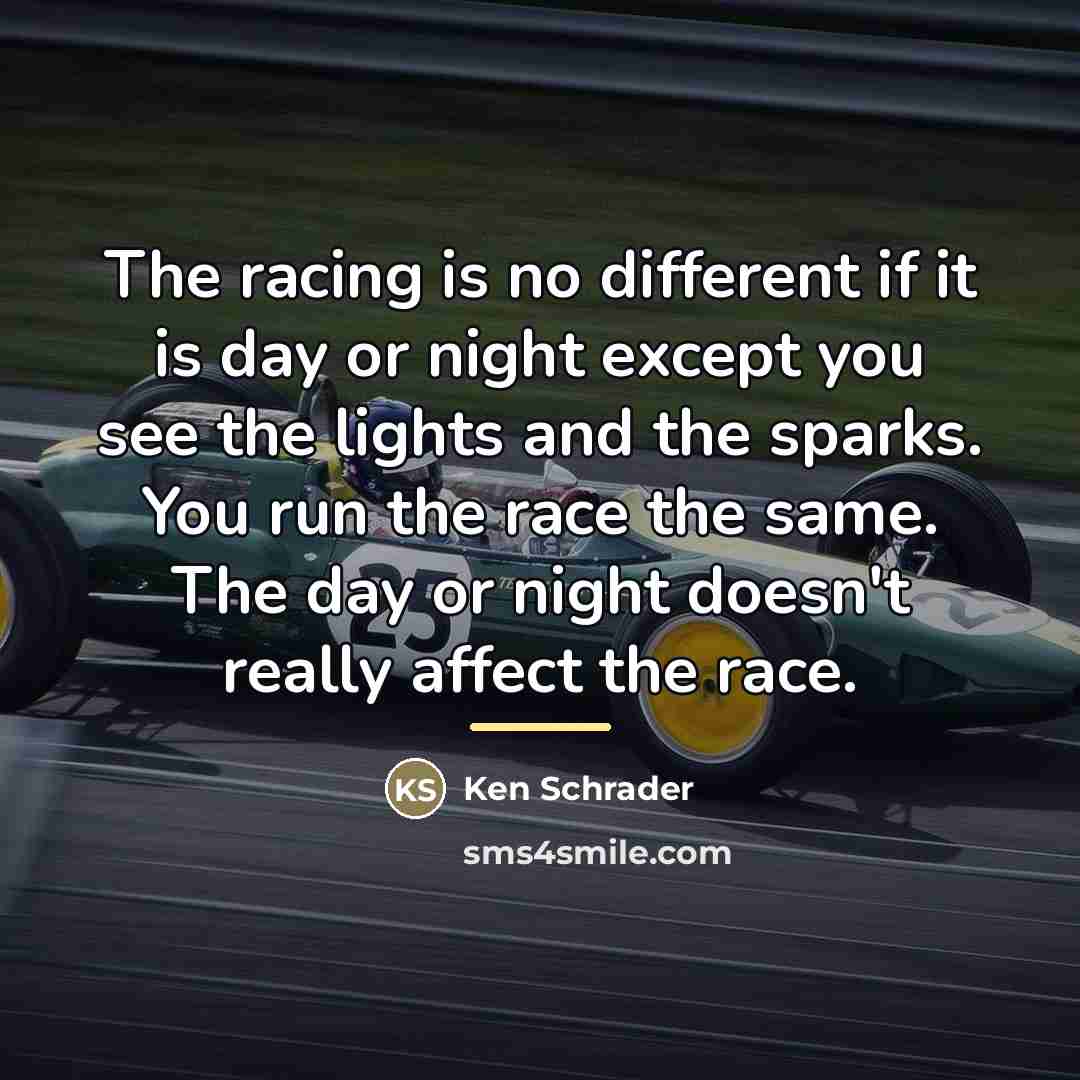 “The racing is no different if it is day or…” quote by Ken Schrader