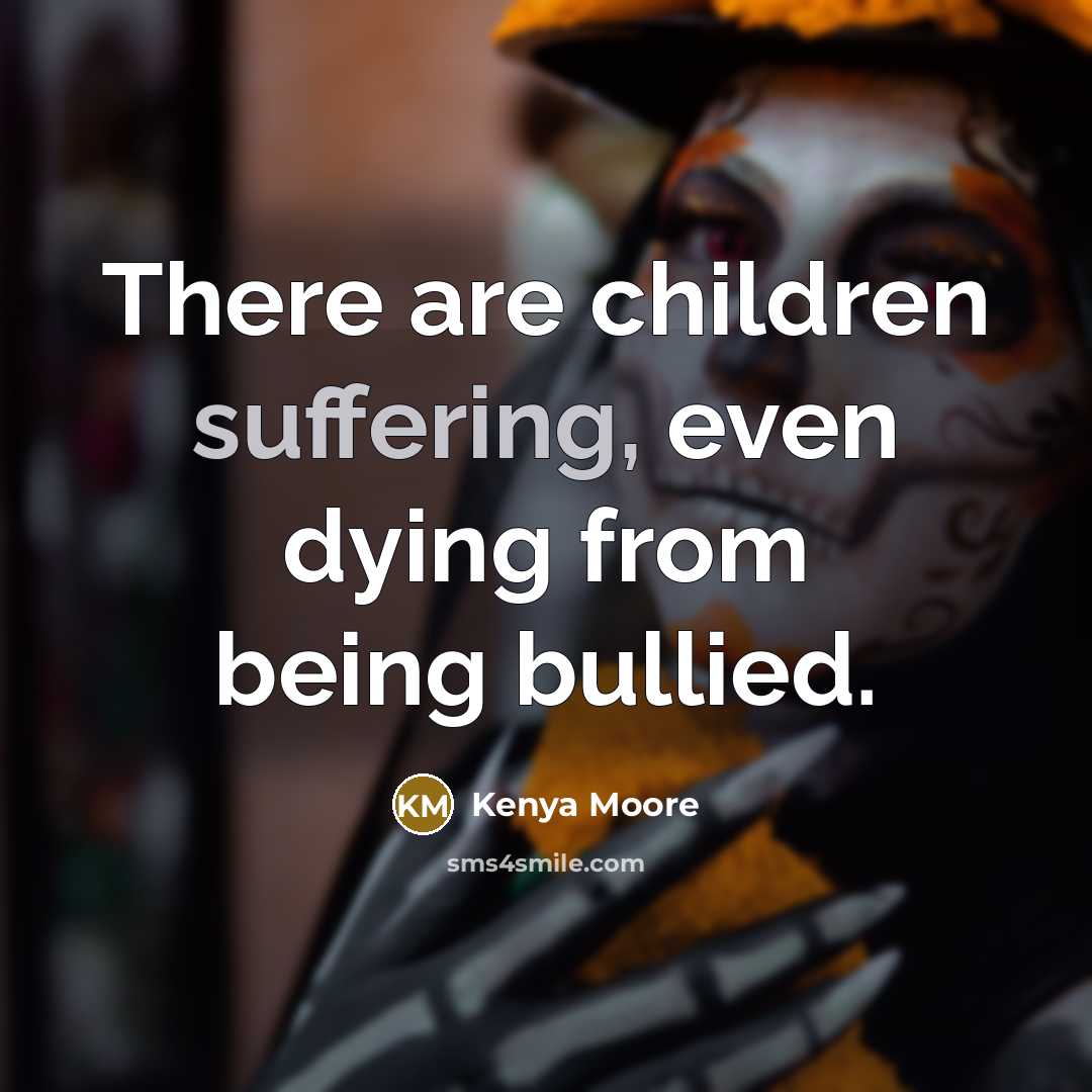 “There are children suffering, even dying from being bullied.…” quote by Kenya Moore
