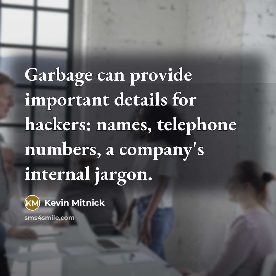 “Garbage can provide important details for hackers: names, telephone numbers,…” quote by Kevin Mitnick