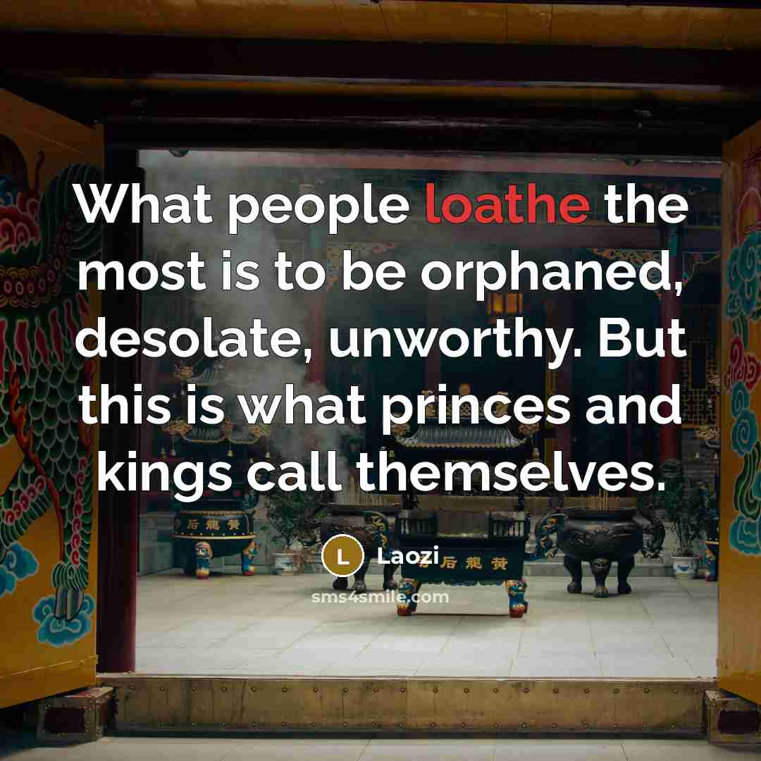“What people loathe the most is to be orphaned, desolate,…” quote by Laozi