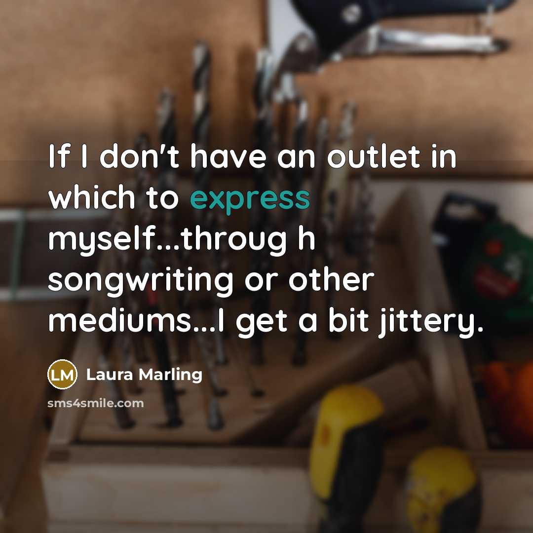 “If I don't have an outlet in which to express…” quote by Laura Marling