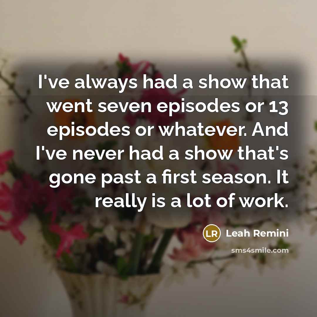 “I've always had a show that went seven episodes or…” quote by Leah Remini