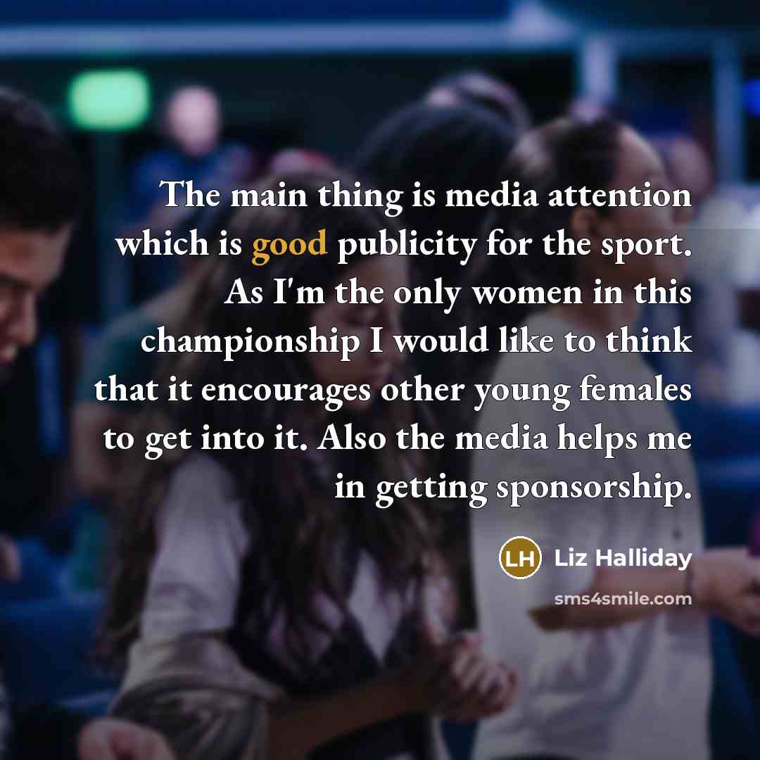 “The main thing is media attention which is good publicity…” quote by Liz Halliday