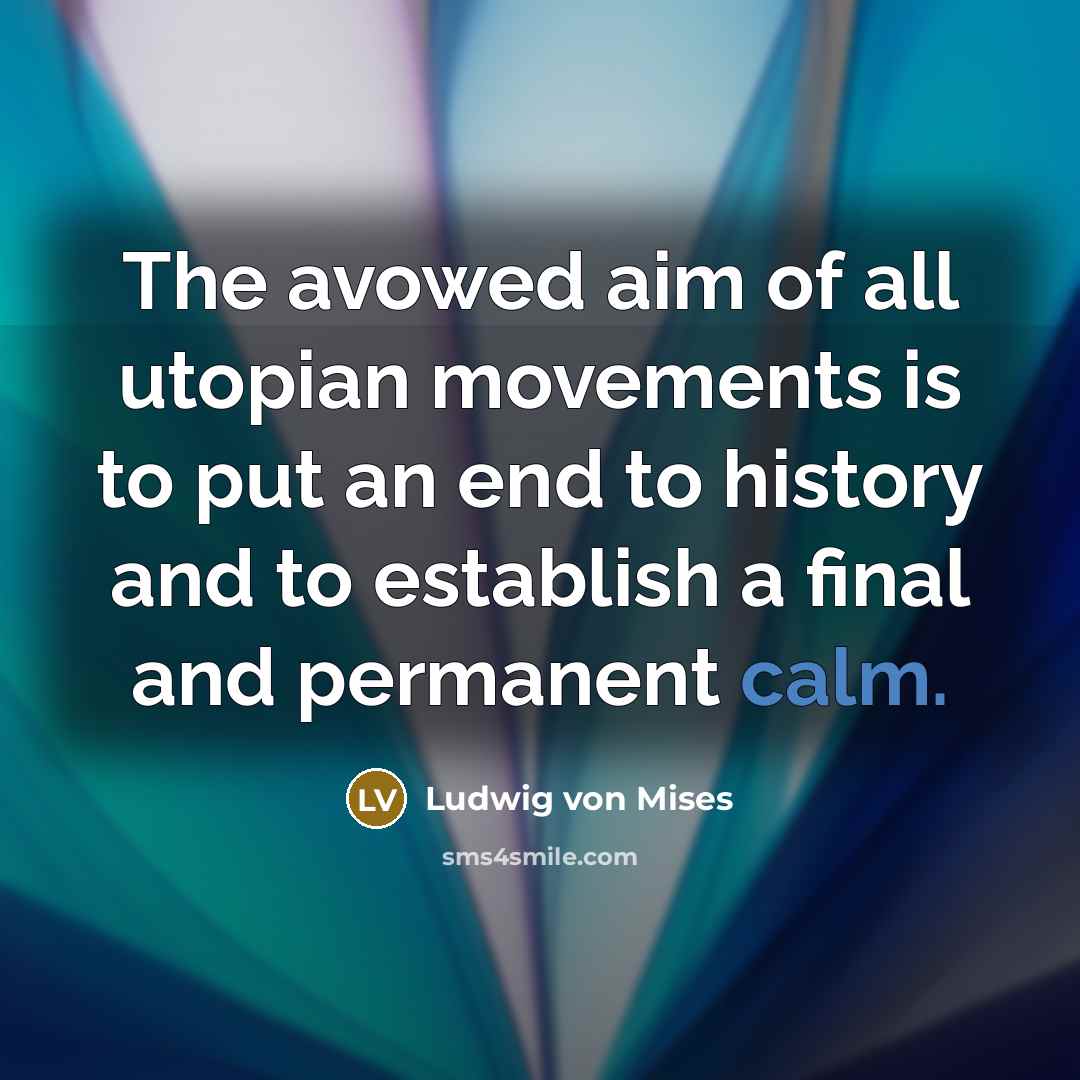 “The avowed aim of all utopian movements is to put…” quote by Ludwig von Mises