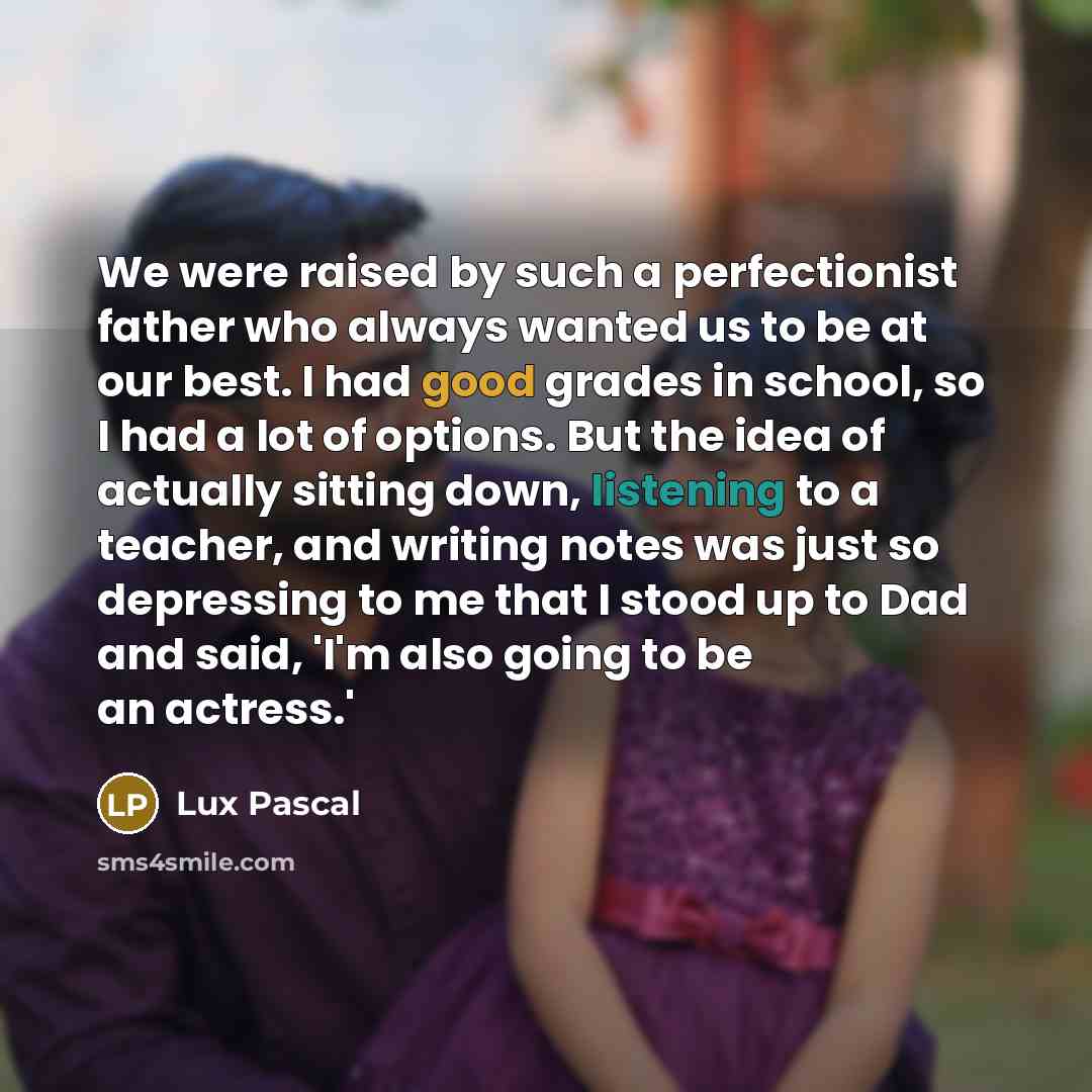 “We were raised by such a perfectionist father who always…” quote by Lux Pascal