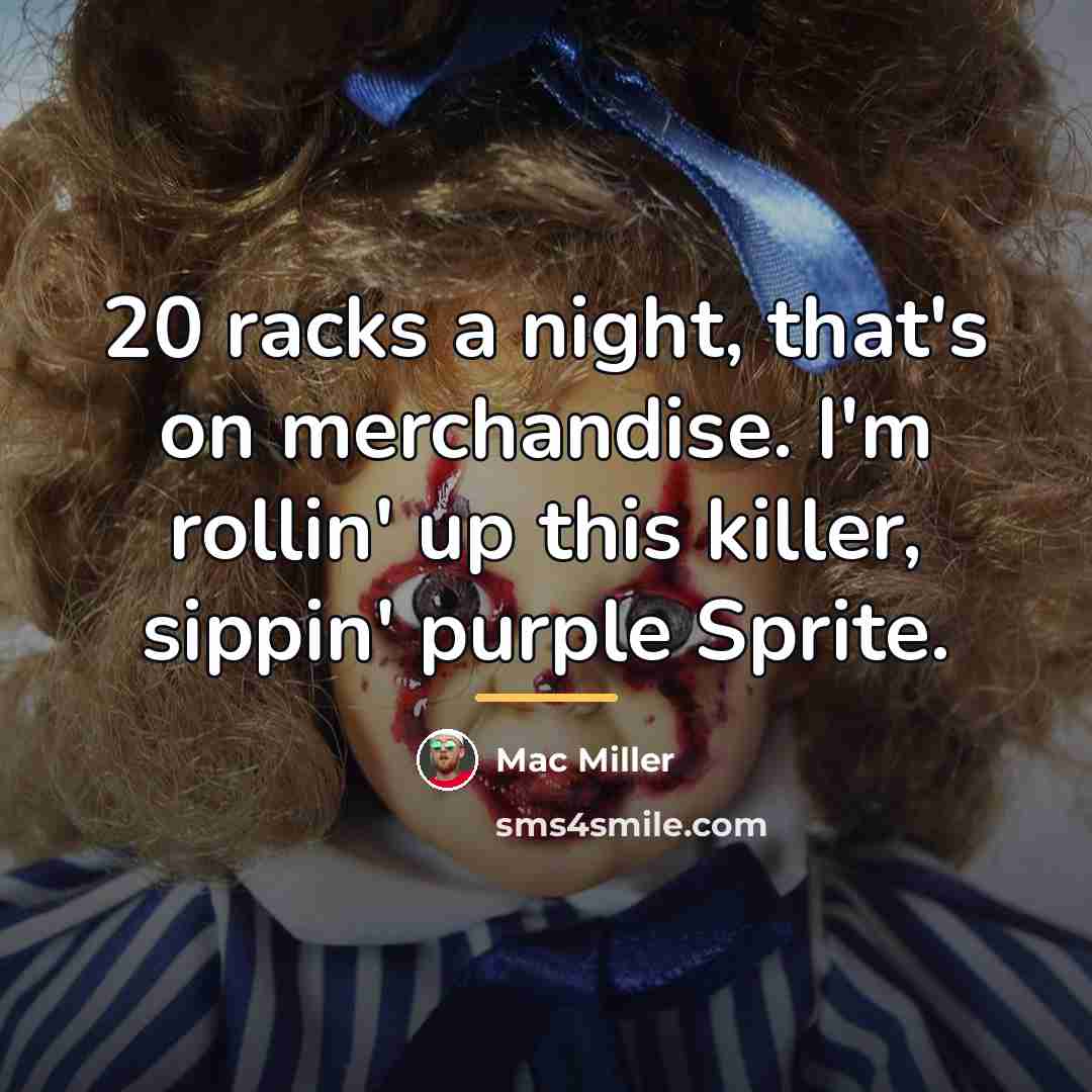 “20 racks a night, that's on merchandise. I'm rollin' up…” quote by Mac Miller