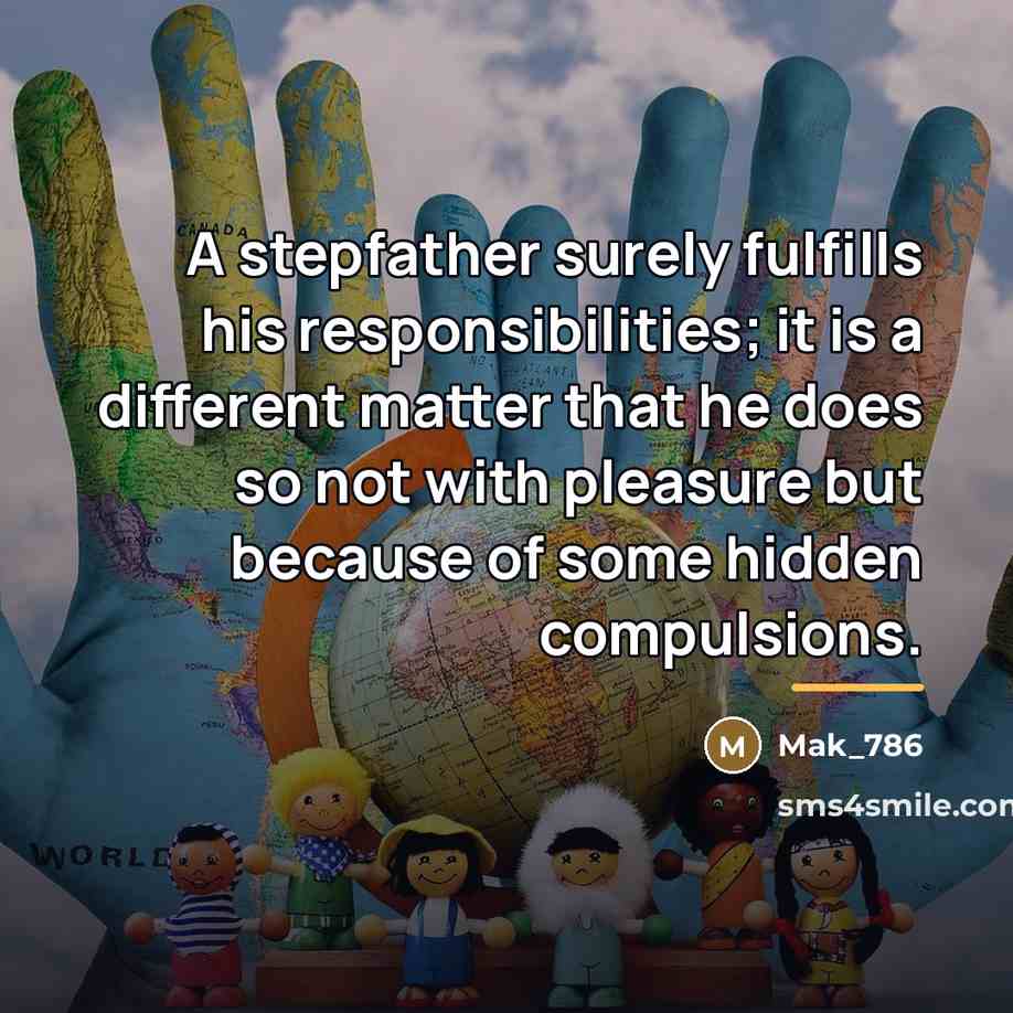 “A stepfather surely fulfills his responsibilities; it is a different…” quote by Mak_786