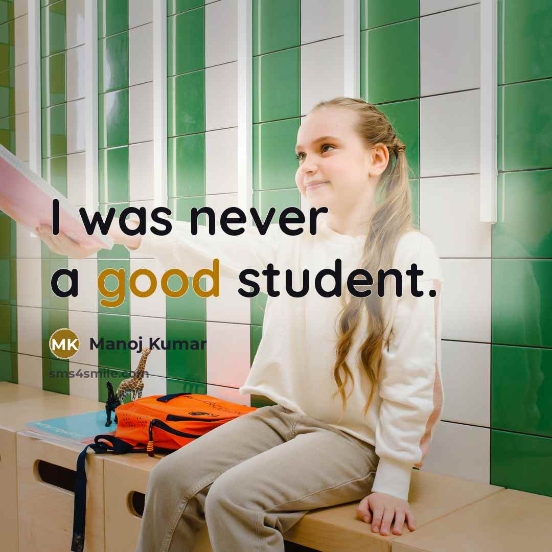 “I was never a good student.…” quote by Manoj Kumar