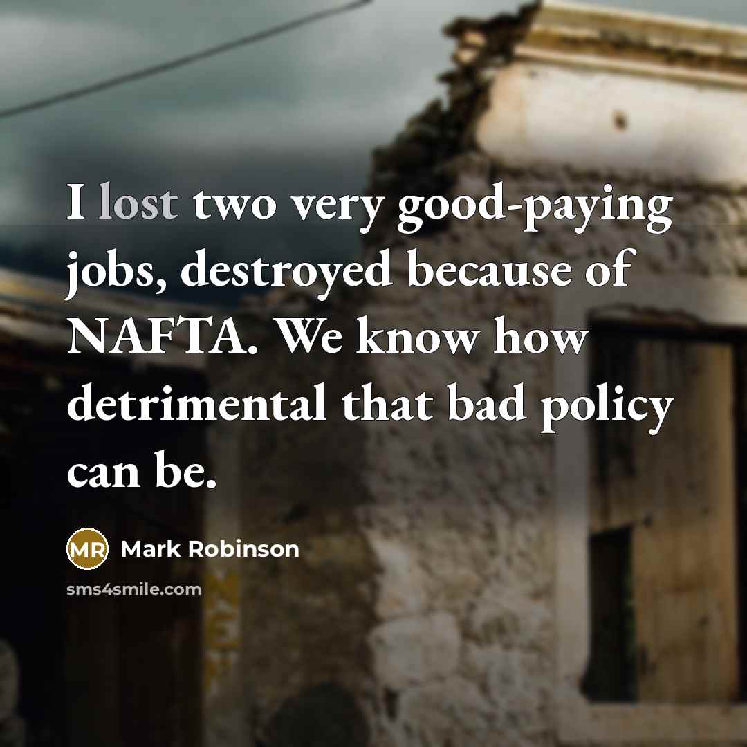 “I lost two very good-paying jobs, destroyed because of NAFTA.…” quote by Mark Robinson