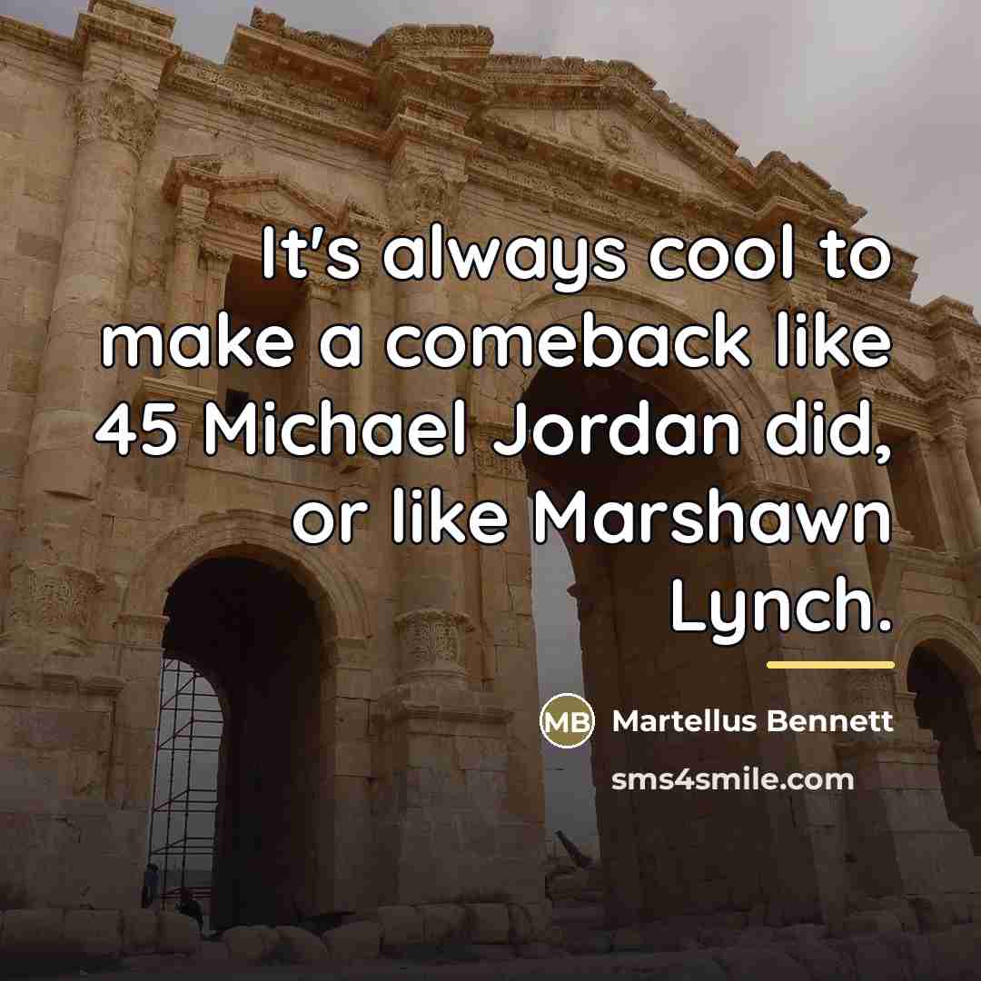 “It's always cool to make a comeback like 45 Michael…” quote by Martellus Bennett