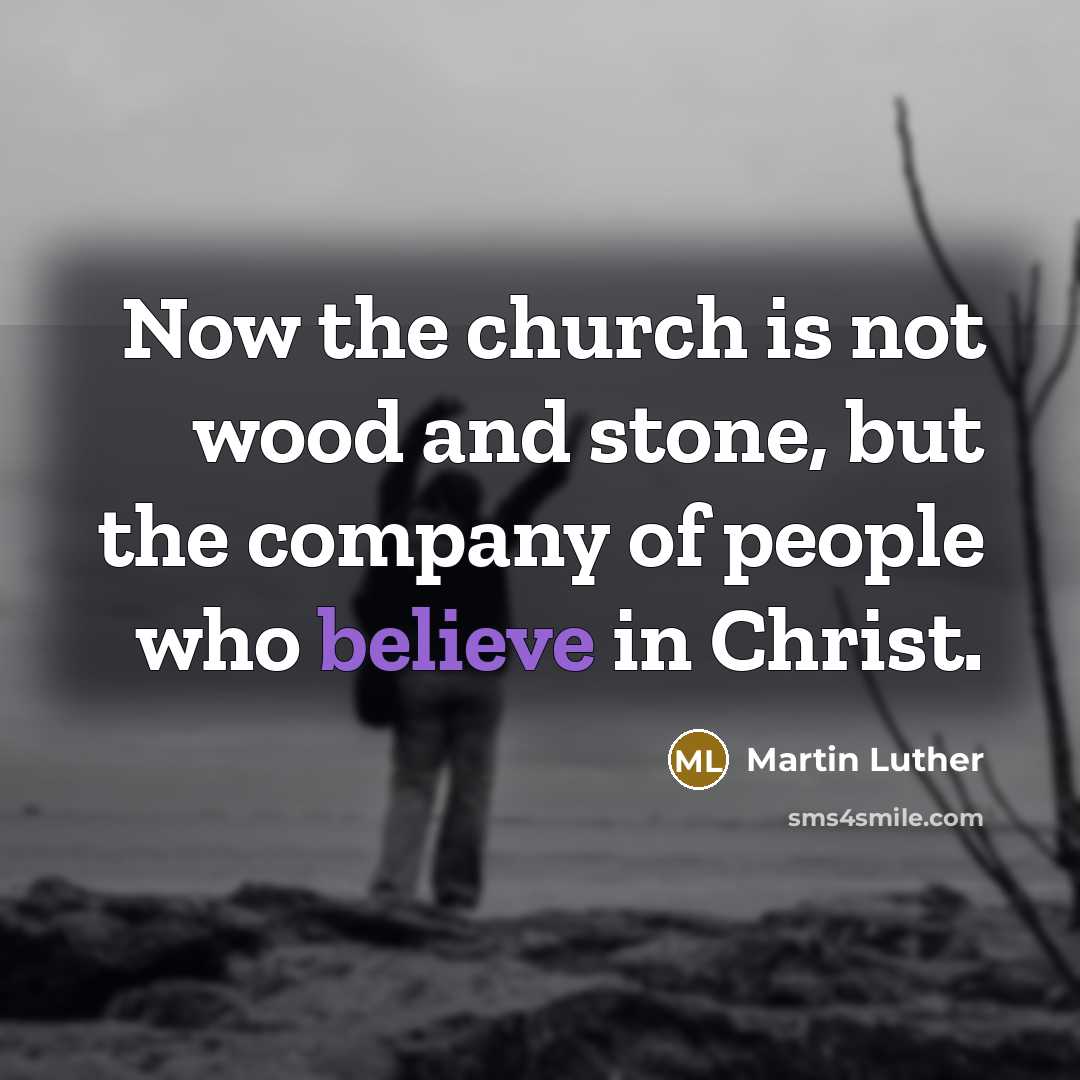 “Now the church is not wood and stone, but the…” quote by Martin Luther