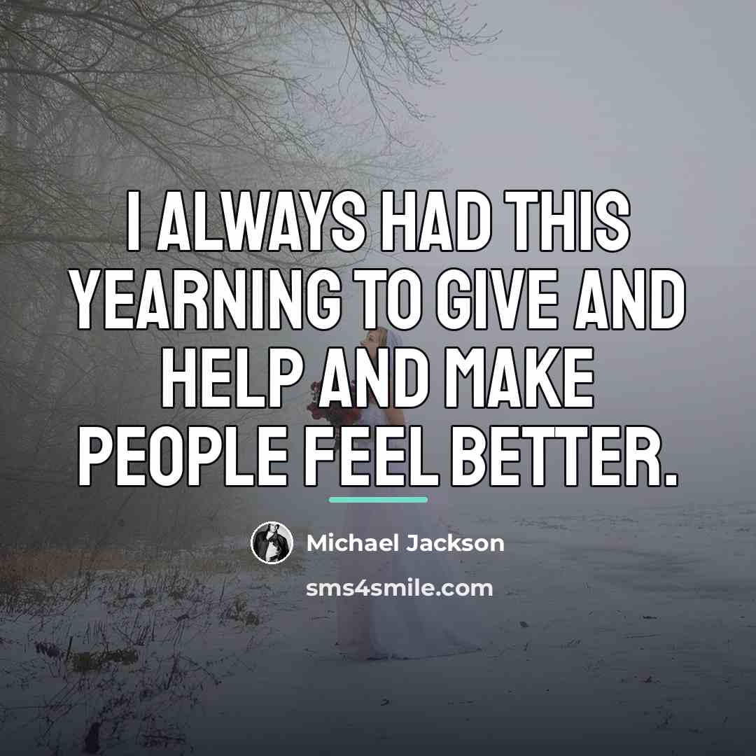 “I always had this yearning to give and help and…” quote by Michael Jackson