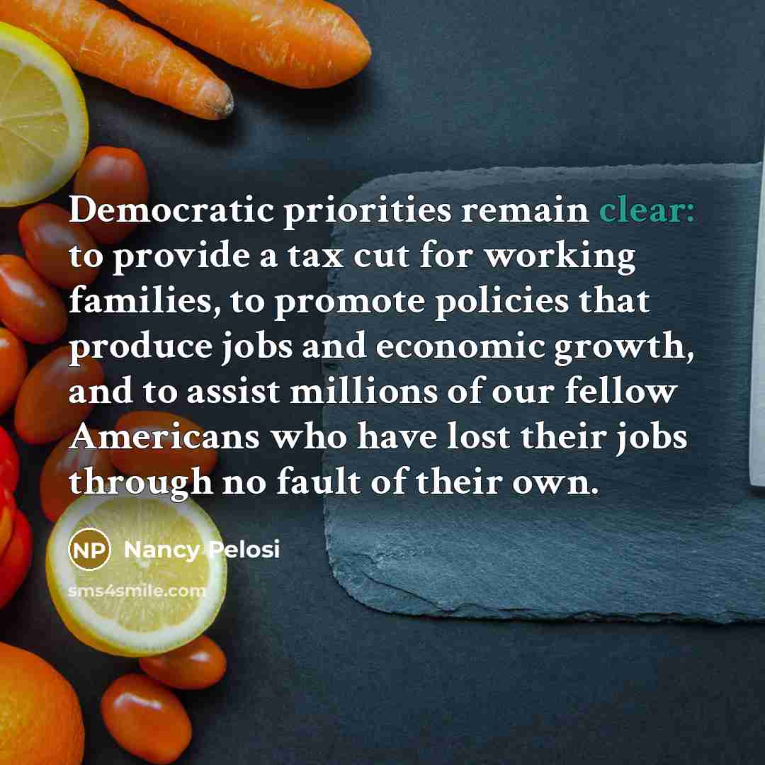 “Democratic priorities remain clear: to provide a tax cut for…” quote by Nancy Pelosi