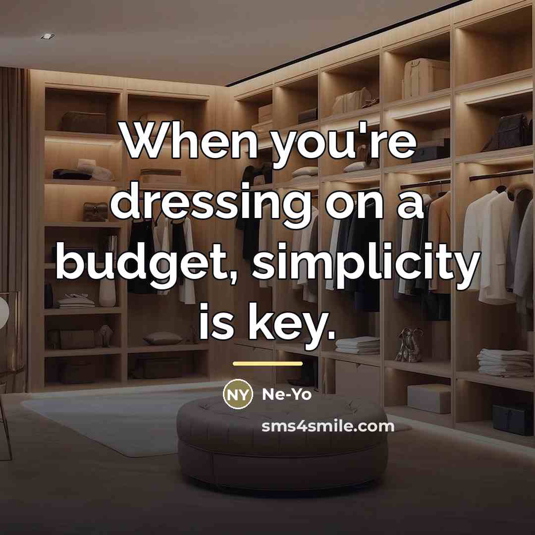“When you're dressing on a budget, simplicity is key.…” quote by Ne-Yo