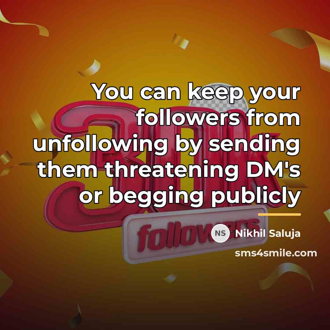 “You can keep your followers from unfollowing by sending them…” quote by Nikhil Saluja