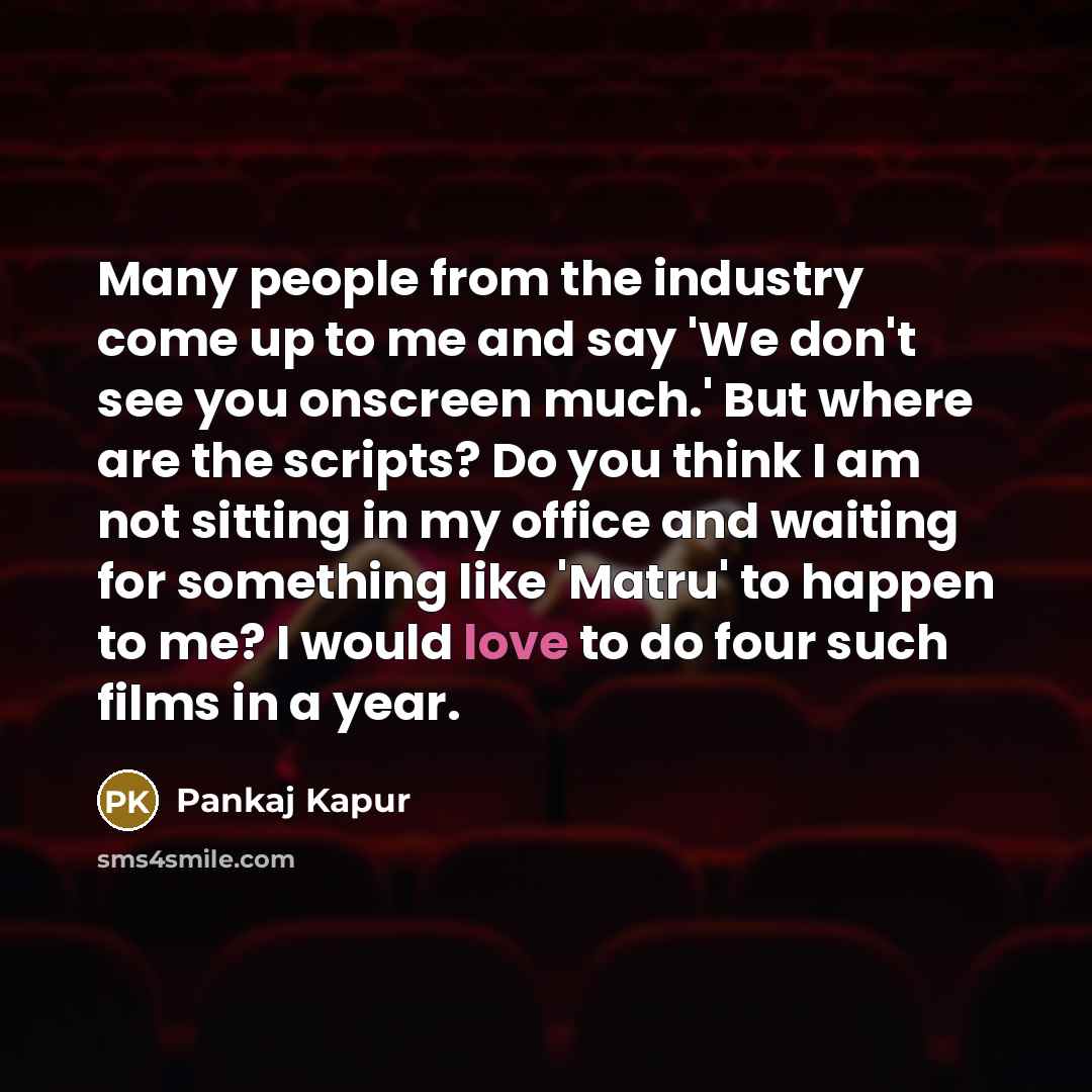 “Many people from the industry come up to me and…” quote by Pankaj Kapur