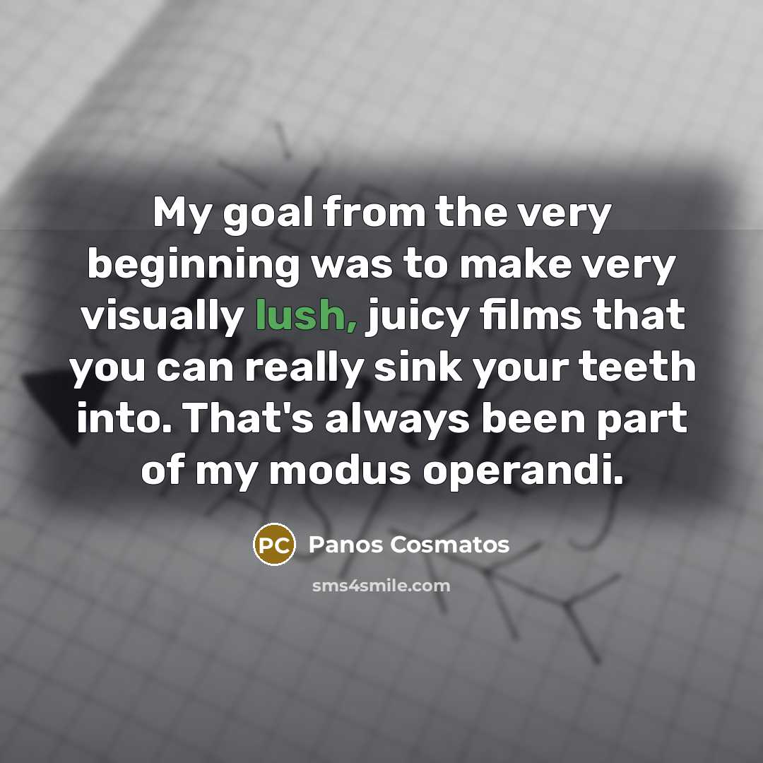 “My goal from the very beginning was to make very…” quote by Panos Cosmatos