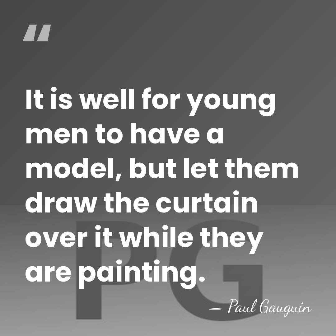 It is well for young men to have a model, but let&hellip; - Paul Gauguin