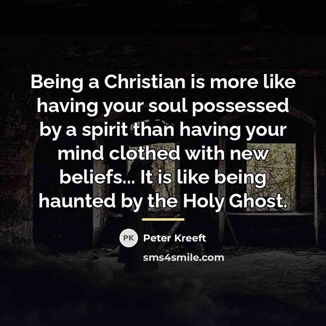 “Being a Christian is more like having your soul possessed…” quote by Peter Kreeft