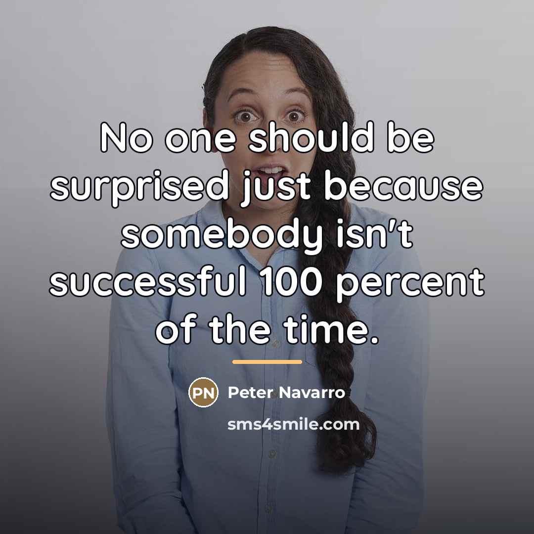 “No one should be surprised just because somebody isn't successful…” quote by Peter Navarro