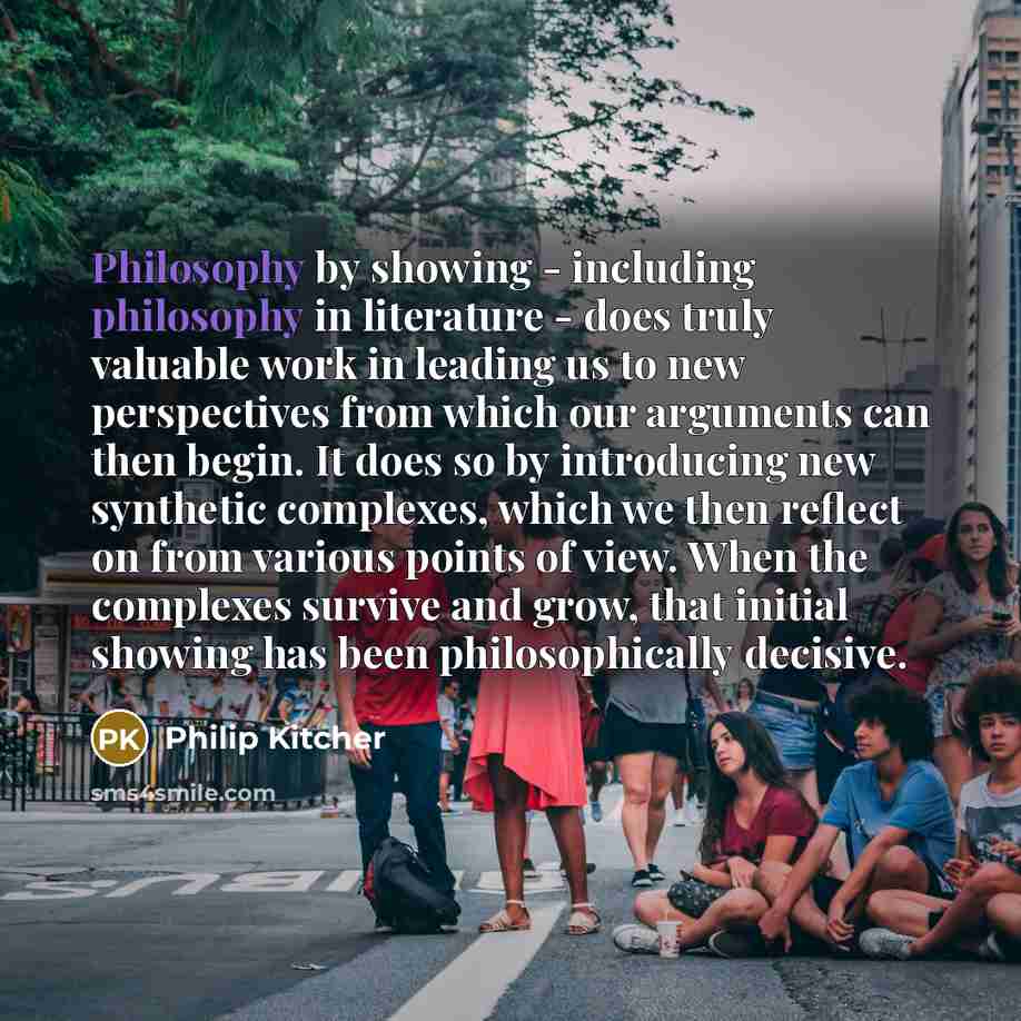 “Philosophy by showing - including philosophy in literature - does…” quote by Philip Kitcher