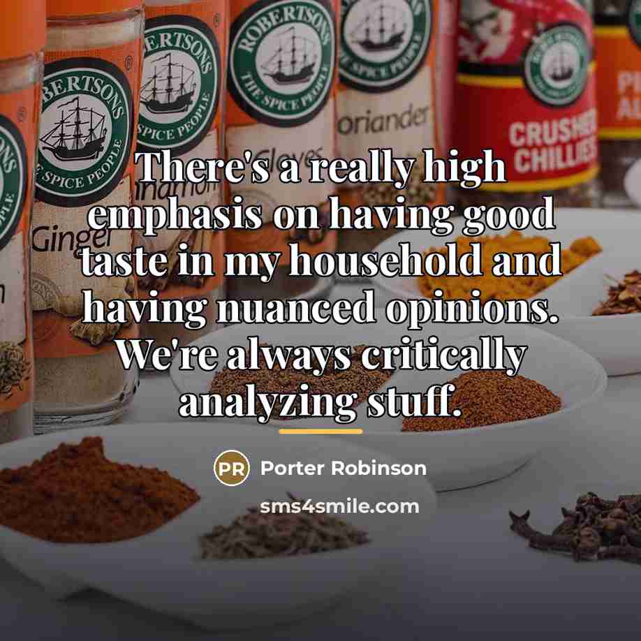 “There's a really high emphasis on having good taste in…” quote by Porter Robinson