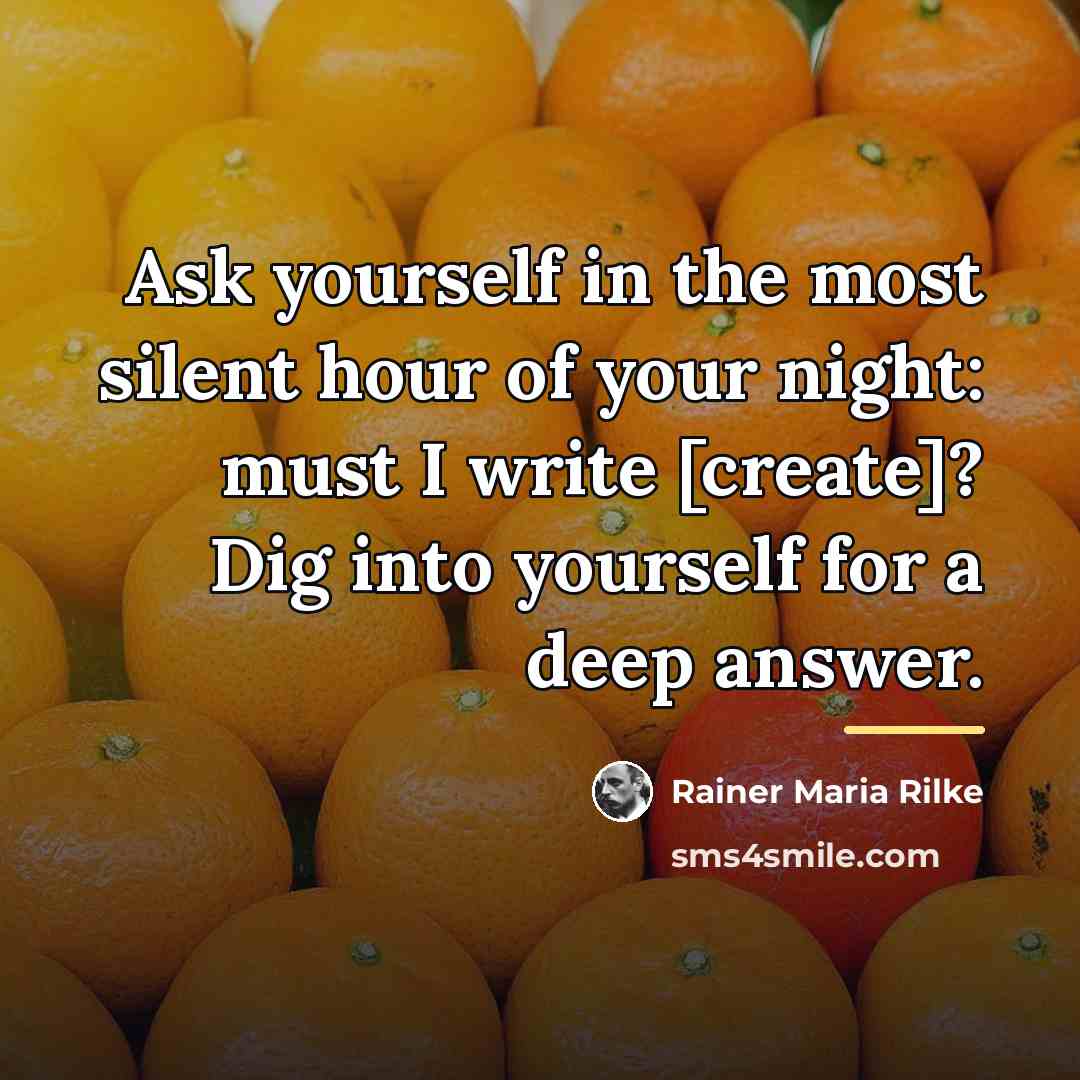 “Ask yourself in the most silent hour of your night:…” quote by Rainer Maria Rilke