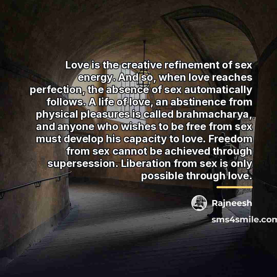 “Love is the creative refinement of sex energy. And so,…” quote by Rajneesh