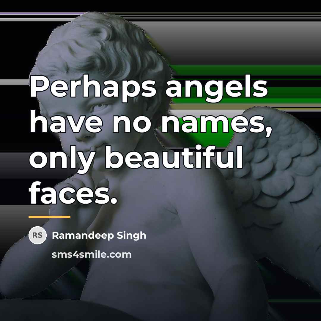 “Perhaps angels have no names, only beautiful faces.…” quote by Ramandeep Singh