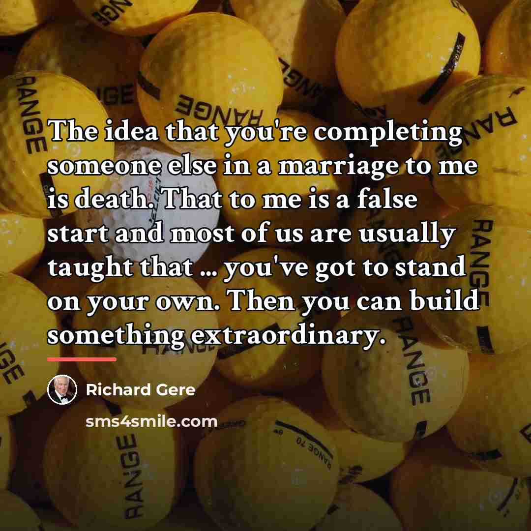 “The idea that you're completing someone else in a marriage…” quote by Richard Gere