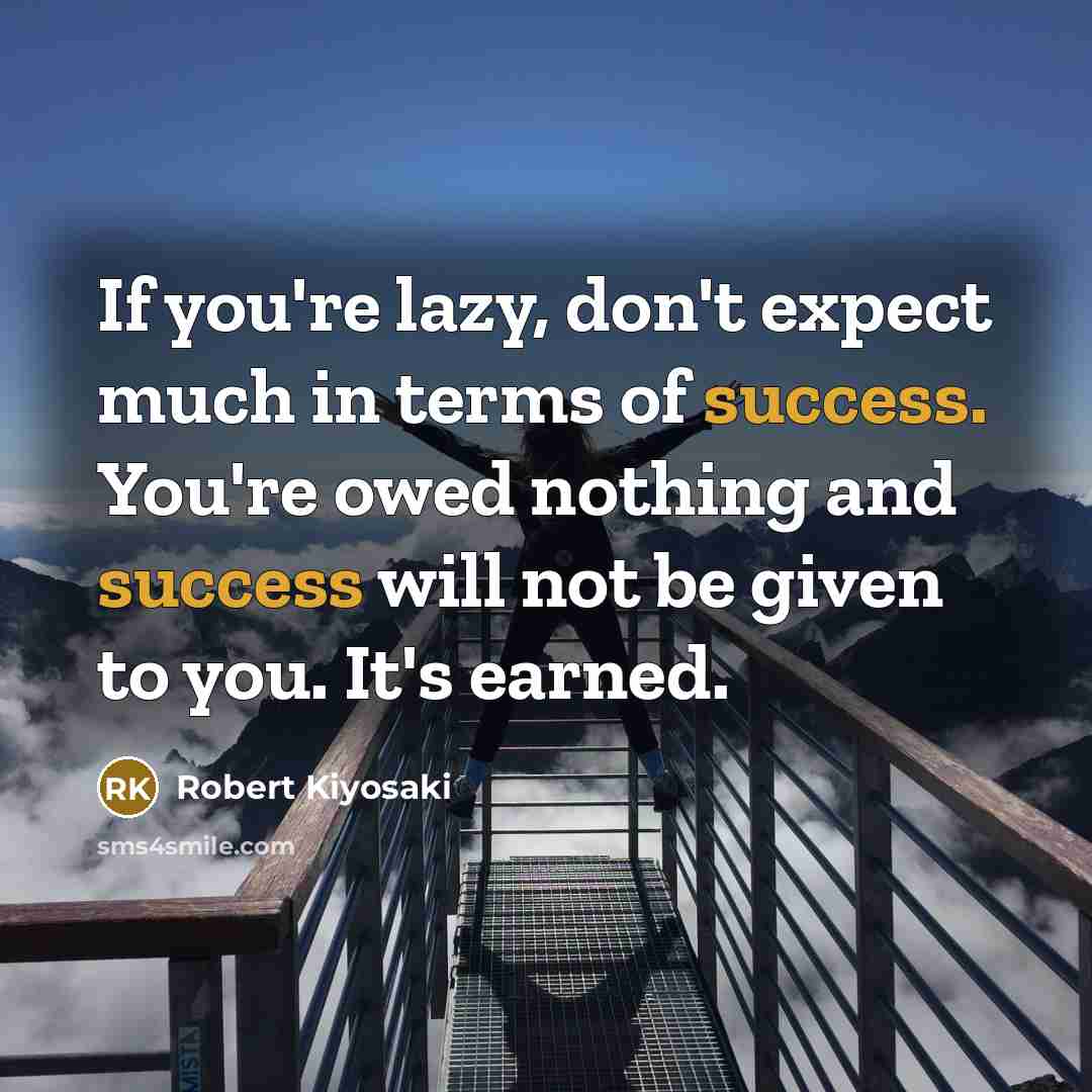 “If you're lazy, don't expect much in terms of success.…” quote by Robert Kiyosaki