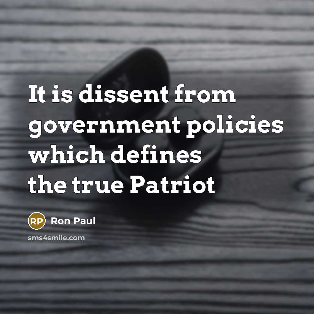 “It is dissent from government policies which defines the true…” quote by Ron Paul