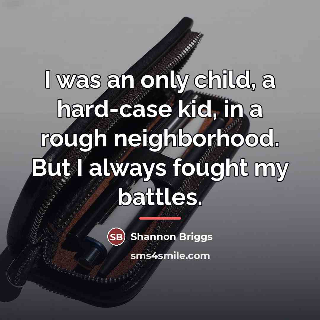 “I was an only child, a hard-case kid, in a…” quote by Shannon Briggs