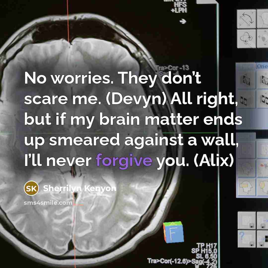“No worries. They don’t scare me. (Devyn) All right, but…” quote by Sherrilyn Kenyon