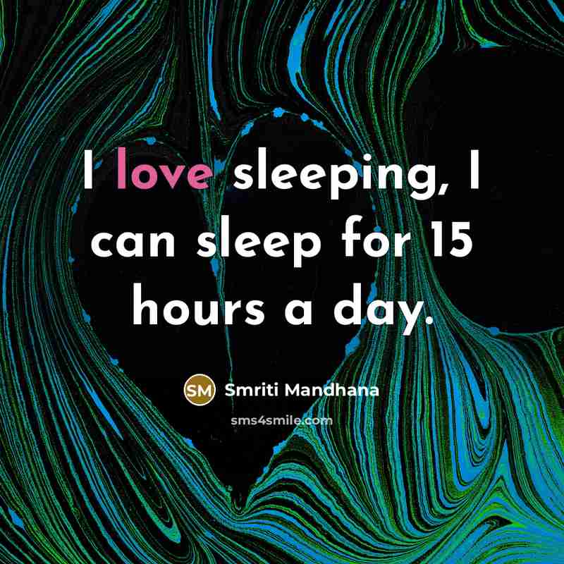 “I love sleeping, I can sleep for 15 hours a…” quote by Smriti Mandhana