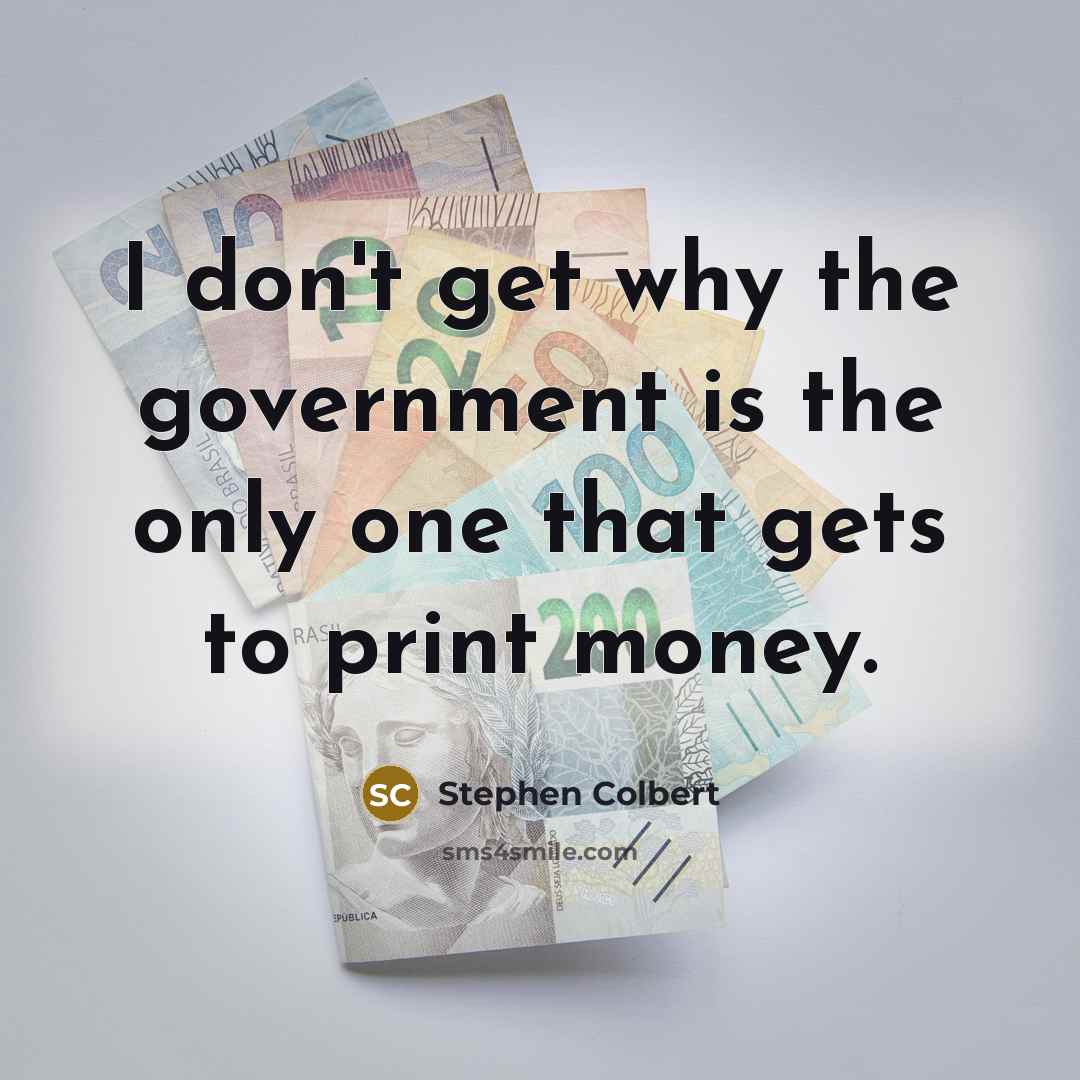 “I don't get why the government is the only one…” quote by Stephen Colbert