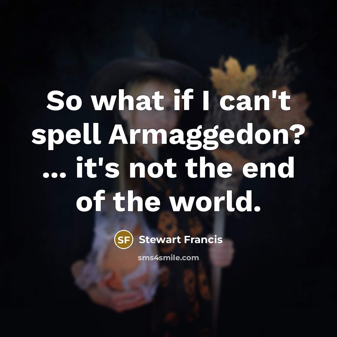 “So what if I can't spell Armaggedon? ... it's not…” quote by Stewart Francis