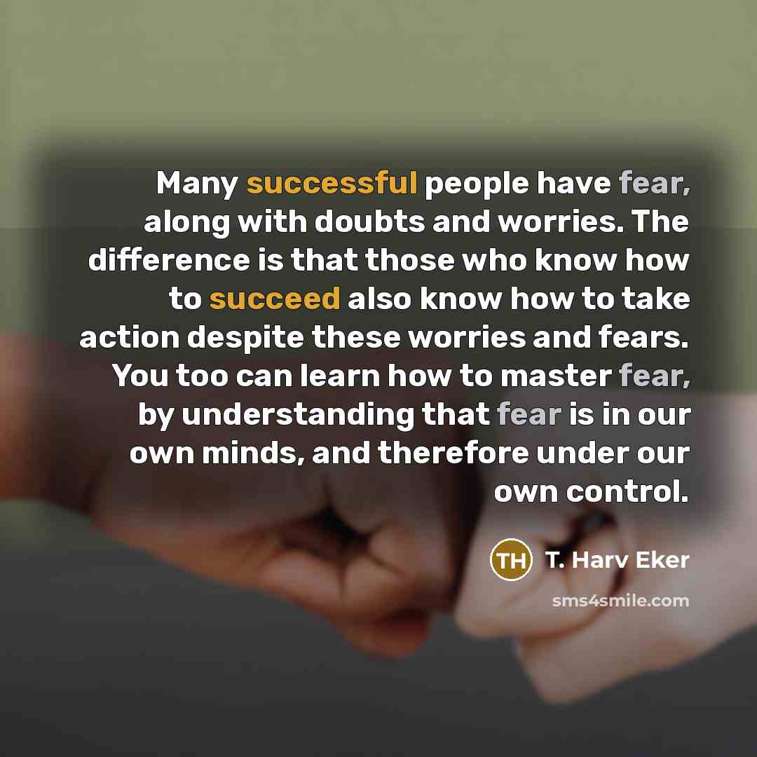 “Many successful people have fear, along with doubts and worries.…” quote by T. Harv Eker