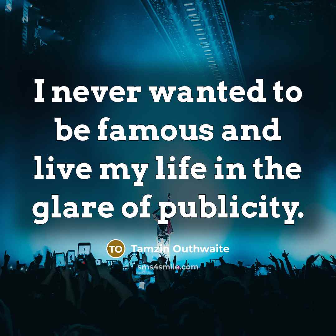 “I never wanted to be famous and live my life…” quote by Tamzin Outhwaite