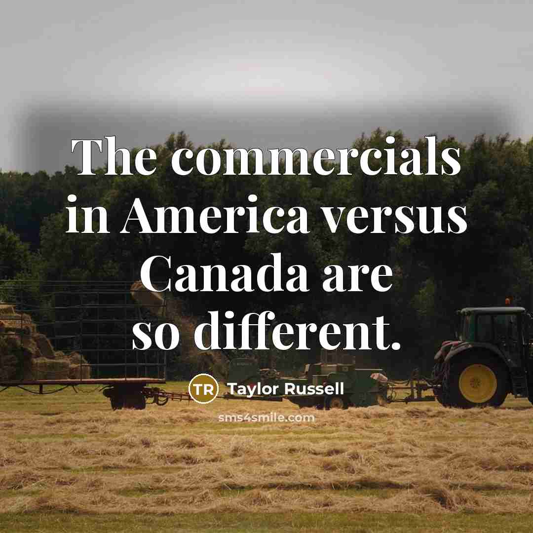 “The commercials in America versus Canada are so different.…” quote by Taylor Russell