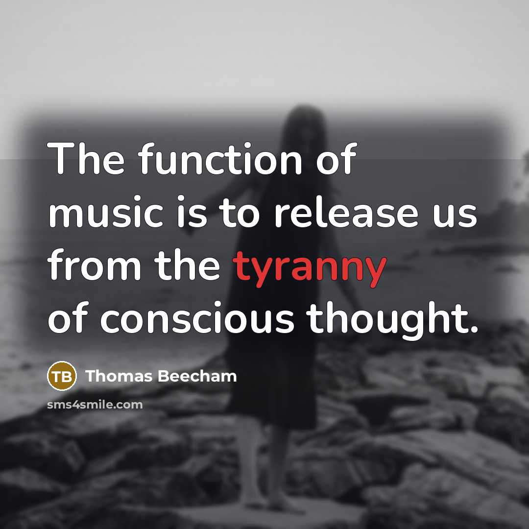 “The function of music is to release us from the…” quote by Thomas Beecham