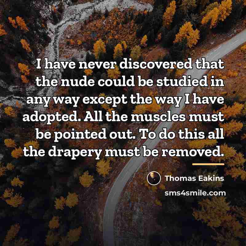 “I have never discovered that the nude could be studied…” quote by Thomas Eakins