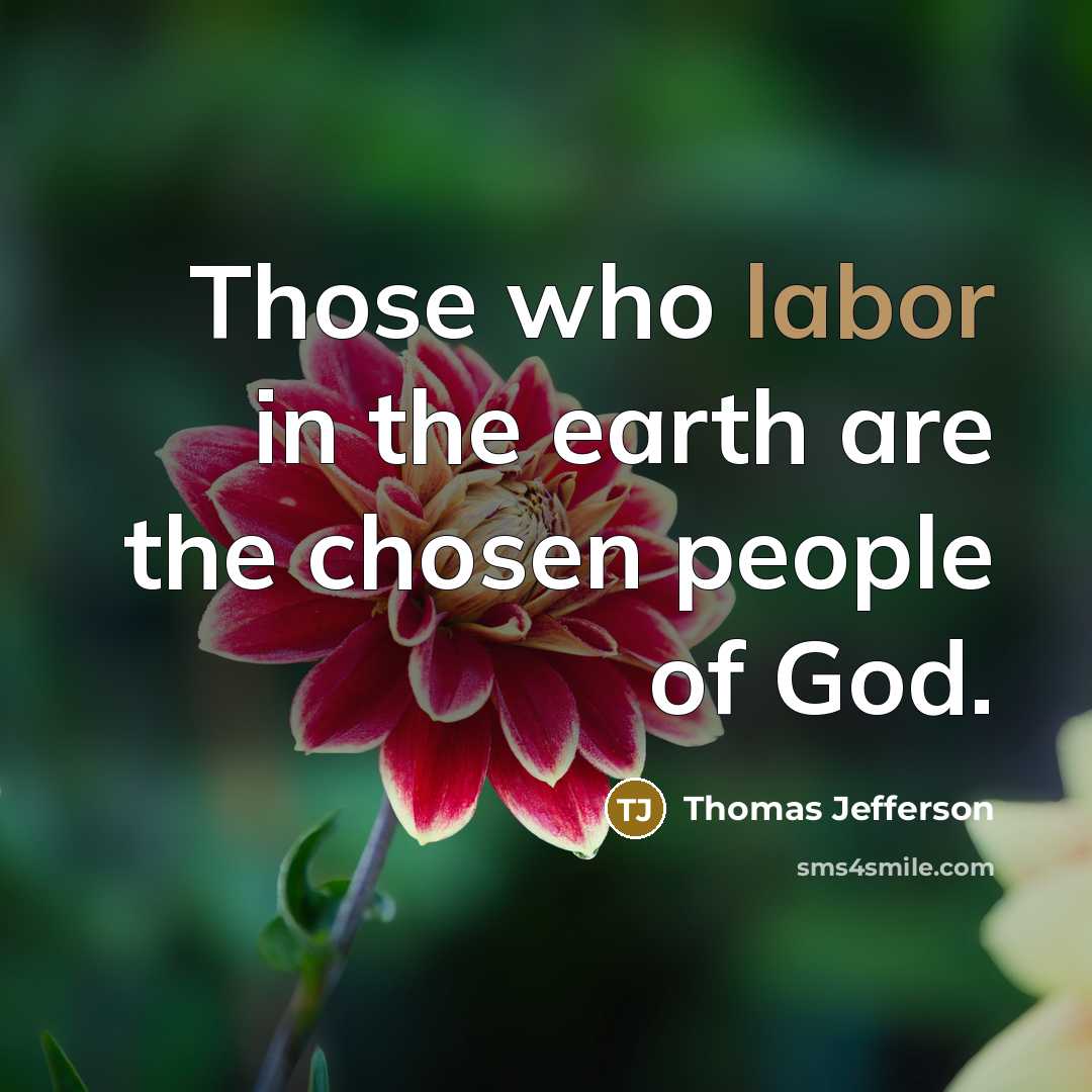 “Those who labor in the earth are the chosen people…” quote by Thomas Jefferson
