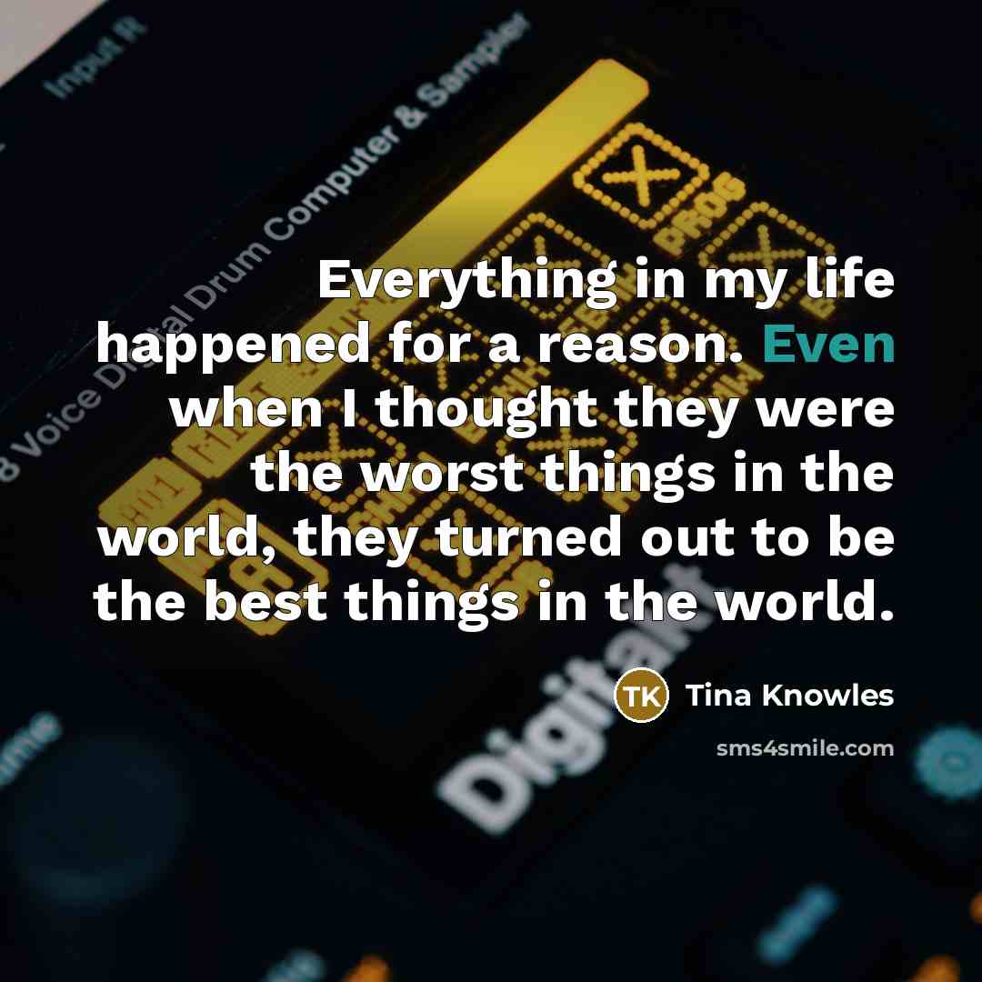 “Everything in my life happened for a reason. Even when…” quote by Tina Knowles