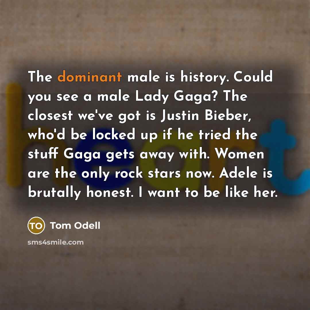 “The dominant male is history. Could you see a male…” quote by Tom Odell