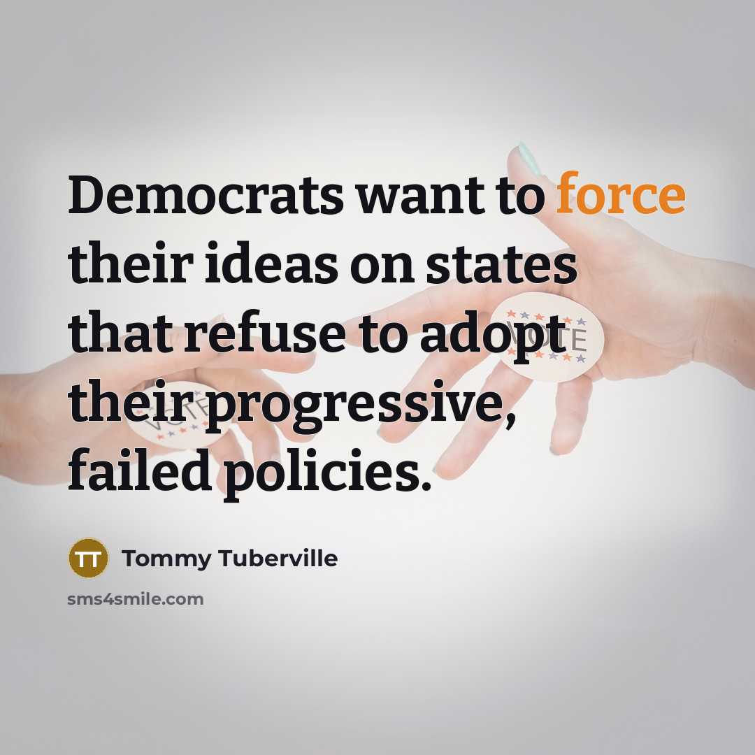 “Democrats want to force their ideas on states that refuse…” quote by Tommy Tuberville
